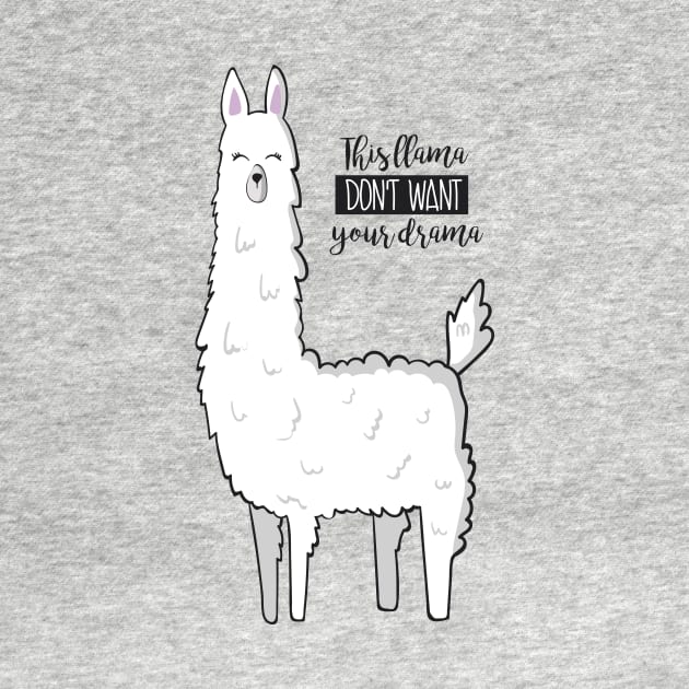 This Llama Don't Want Your Drama by Dreamy Panda Designs